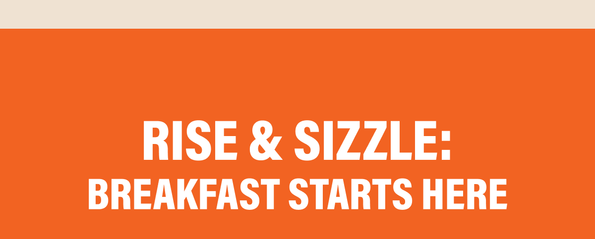 Rise & Sizzle: Breakfast Starts Here