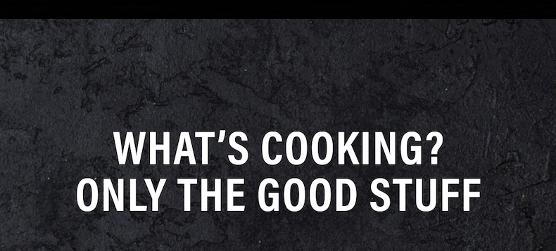 What's Cooking? Only The Good Stuff