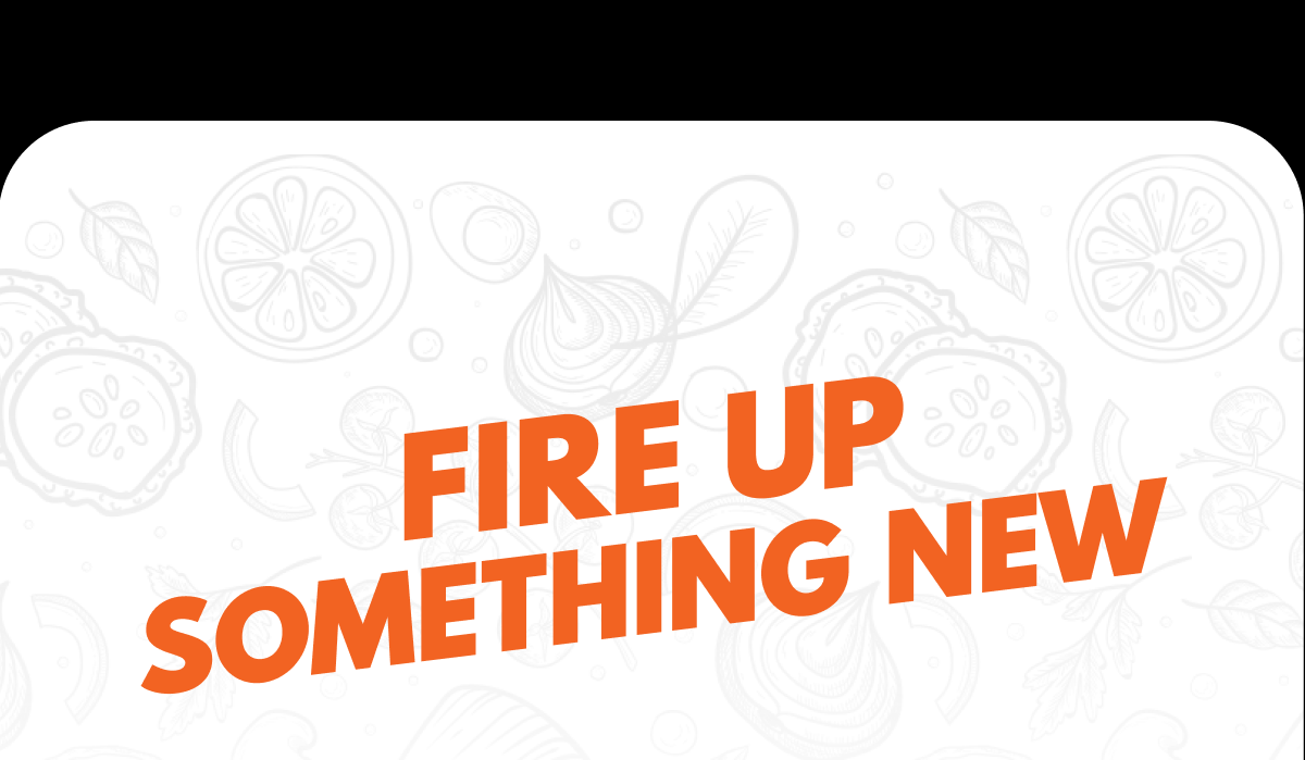 Fire Up Something New