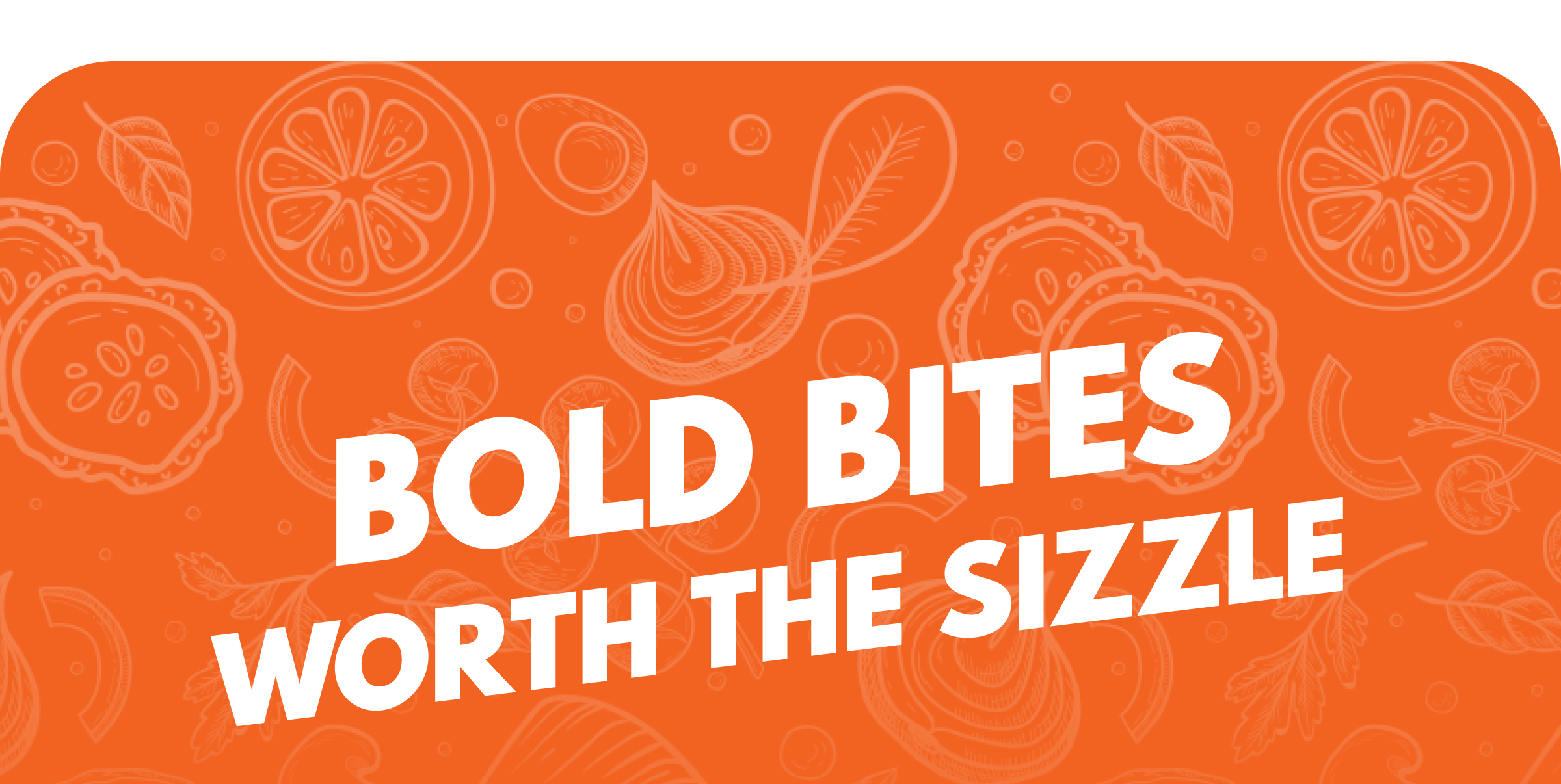 Bold Bites Worth The Sizzle