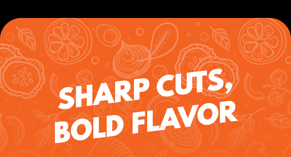 Sharp Cuts, Bold Flavor