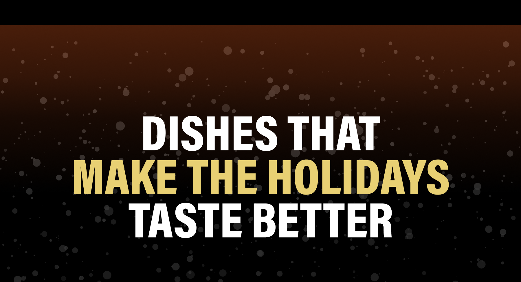 Dishes That Make The Holidays Taste Better