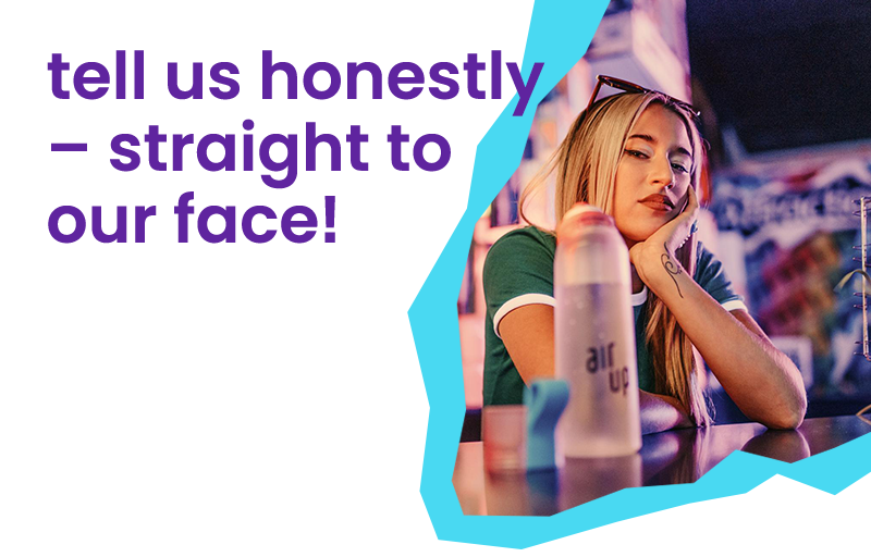 Tell Us Honestly – Straight to Our Face!
