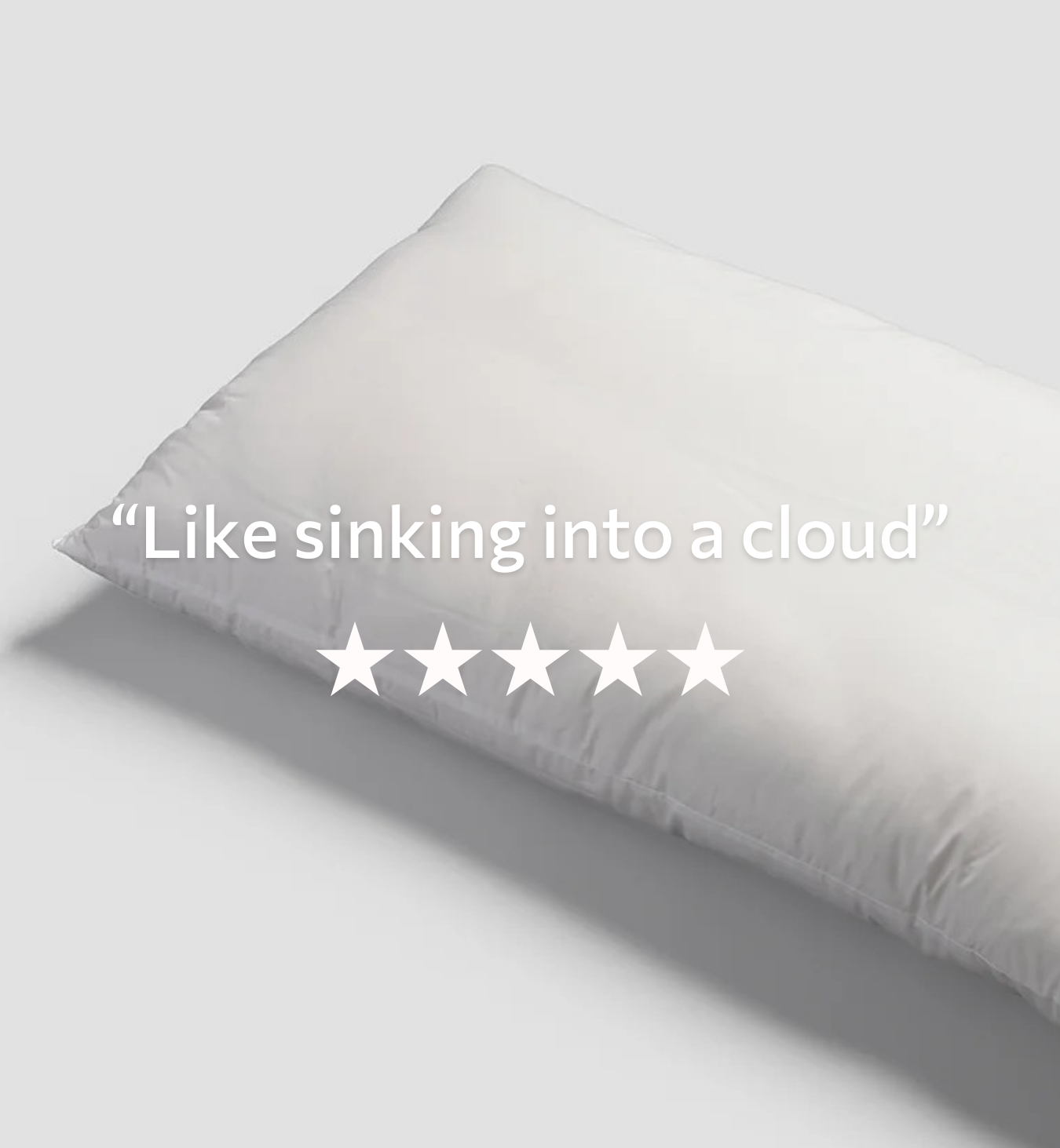 "Like sinking into a cloud"