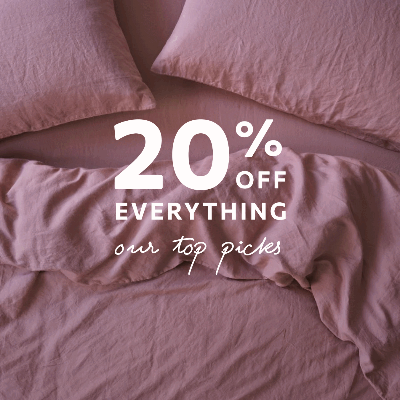 20% Off Everything - Our Top Picks