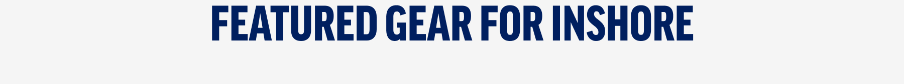 Featured Gear for Inshore