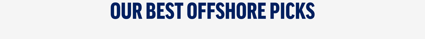 Our Best Offshore Picks