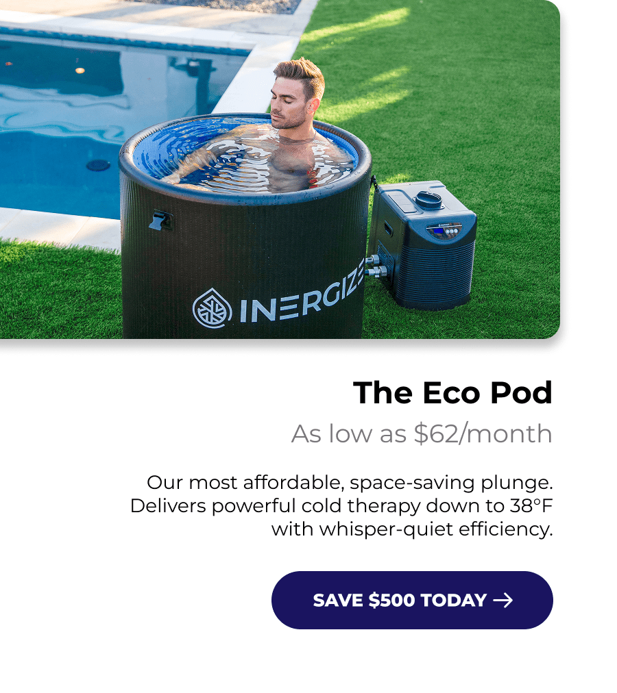 The Eco Pod As low as $62/month Our most affordable, space-saving plunge. Delivers powerful cold therapy down to 38°F with whisper-quiet efficiency.