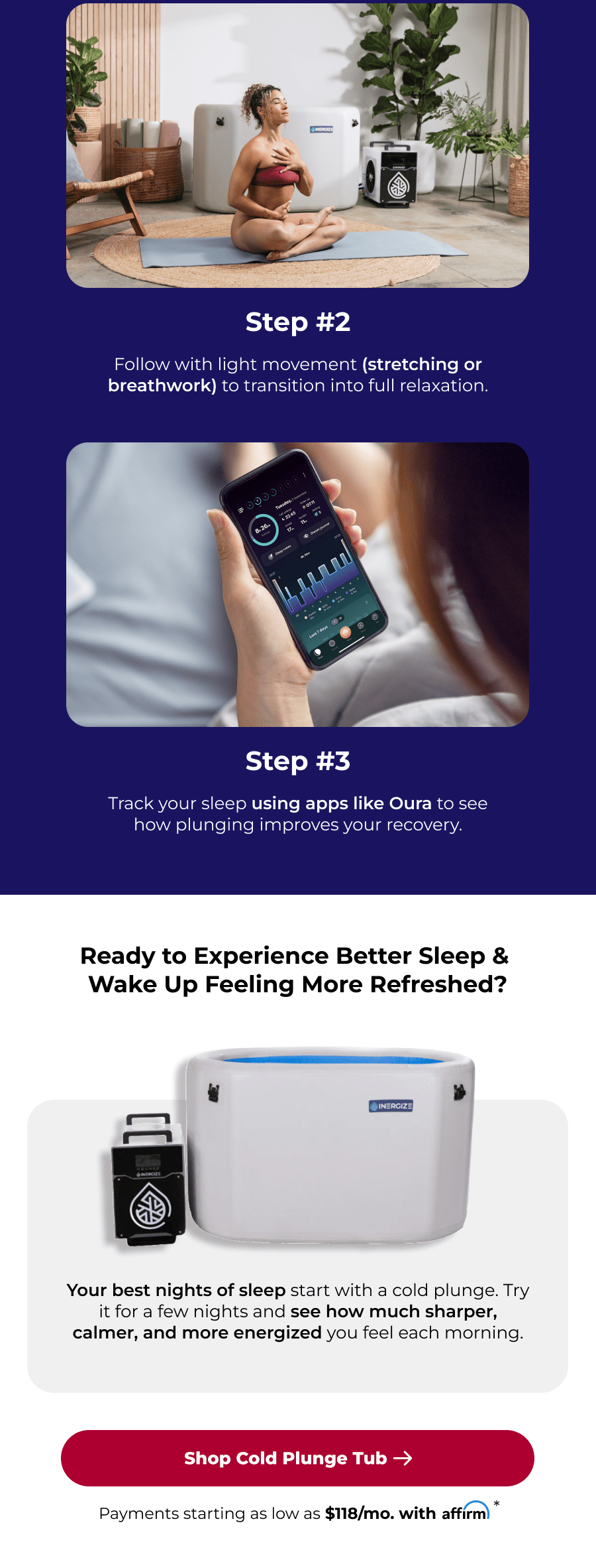 Step #2 Follow with light movement (stretching or breathwork) to transition into full relaxation. Step #3 Track your sleep using apps like Oura to see how plunging improves your recovery. Ready to Experience Better Sleep &  Wake Up Feeling More Refreshed? Your best nights of sleep start with a cold plunge. Try it for a few nights and see how much sharper, calmer, and more energized you feel each morning.
