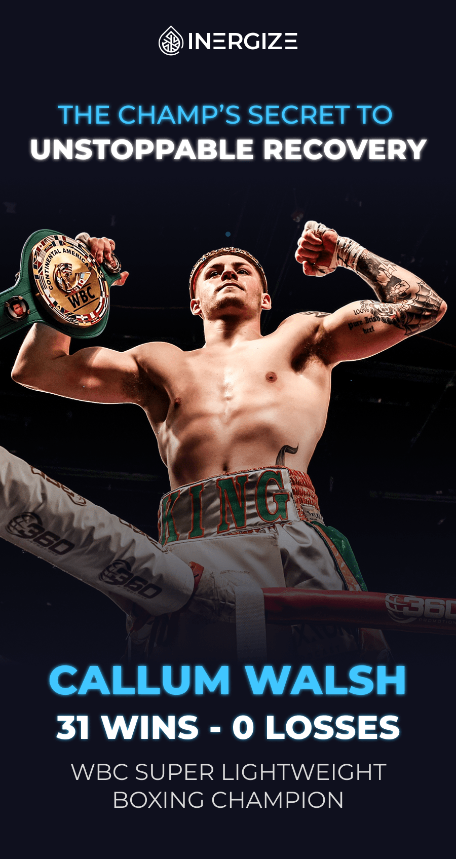 The Champ's secret to unstoppable recovery. Callum Walsh: 31 wins, 0 losses. WBC Super Lightweight Boxing Champion.