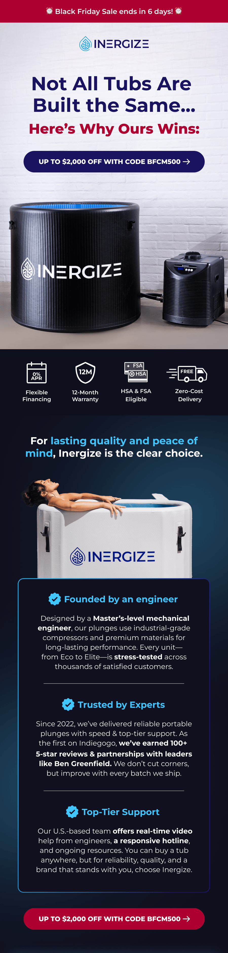 Not All Tubs Are  Built the Same... Here's Why Ours Wins: Flexible Financing 12-Month Warranty HSA & FSA Eligible Zero-Cost  Delivery For lasting quality and peace of mind, Inergize is the clear choice. Founded by an engineer  Designed by a Master's-level mechanical engineer, our plunges use industrial-grade compressors and premium materials for long-lasting performance. Every unit—from Eco to Elite—is stress-tested across thousands of satisfied customers. Trusted by Experts Since 2022, we've delivered reliable portable plunges with speed & top-tier support. As the first on Indiegogo, we've earned 100+  5-star reviews & partnerships with leaders like Ben Greenfield. We don't cut corners, but improve with every batch we ship. Top-Tier Support  Our U.S.-based team offers real-time video help from engineers, a responsive hotline, and ongoing resources. You can buy a tub anywhere, but for reliability, quality, and a brand that stands with you, choose Inergize.