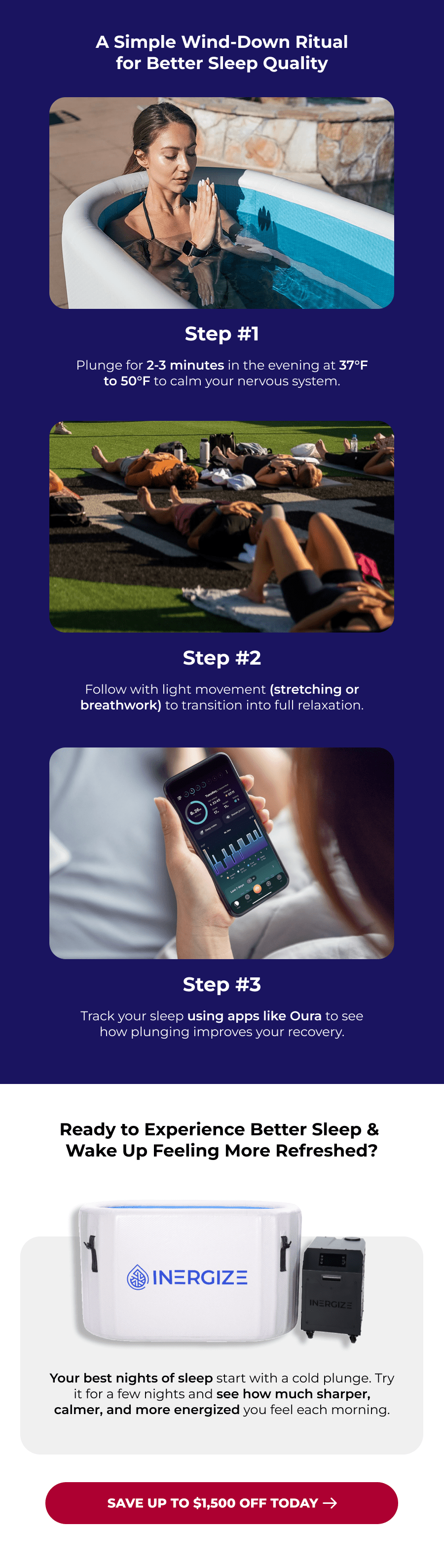 A Simple Wind-Down Ritual for Better Sleep Quality Step #1 Plunge for 2-3 minutes in the evening at 37°F to 50°F to calm your nervous system. Step #2 Follow with light movement (stretching or breathwork) to transition into full relaxation. Step #3 Track your sleep using apps like Oura to see how plunging improves your recovery. Ready to Experience Better Sleep &  Wake Up Feeling More Refreshed? Your best nights of sleep start with a cold plunge. Try it for a few nights and see how much sharper, calmer, and more energized you feel each morning.