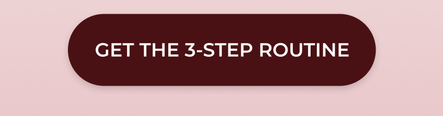 >>GET THE 3-STEP ROUTINE<<