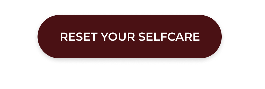 >>RESET YOUR SELFCARE<<