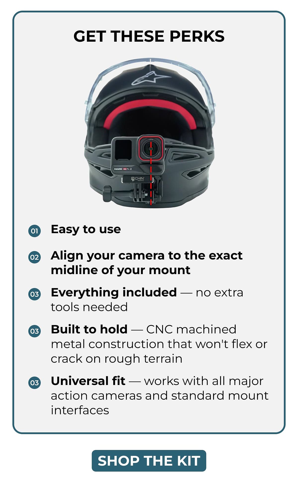 Get these perks 01 Easy to use 02 Align your camera to the exact midline of your mount 03 Everything included — no extra tools needed 03 Built to…