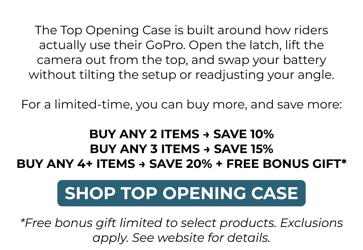 The Top Opening Case is built around how riders actually use their GoPro. Open the latch, slide the camera out from the top, and swap your battery…