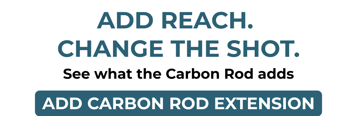 Add reach. Change the shot. See what the Carbon Rod adds add carbon rod extension.