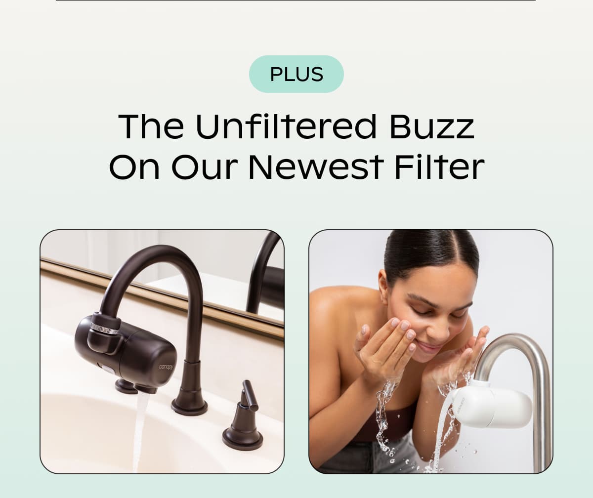 PLUS The Unfiltered Buzz On Our Newest Filter