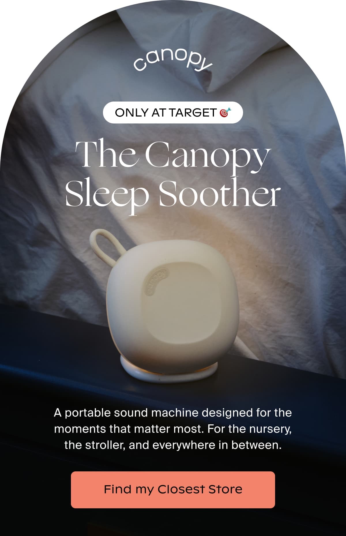 Canopy | ️only at target 🎯 | The Canopy Sleep Soother | A portable sound machine designed for the moments that matter most. For the nursery, the stroller, and everywhere in between. | Find my Closest Store
