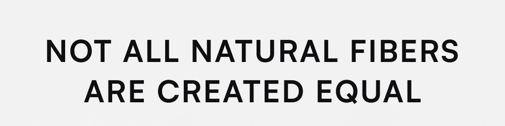Not All Natural Fibers Are Created Equal
