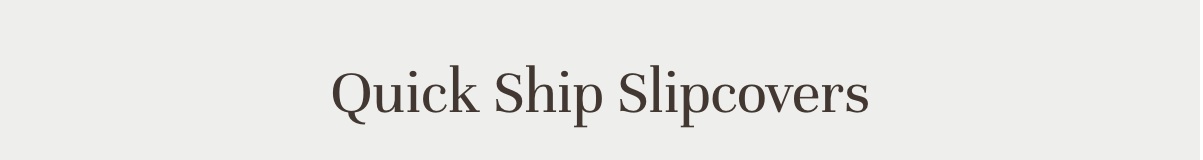 Quick Ship Slipcovers