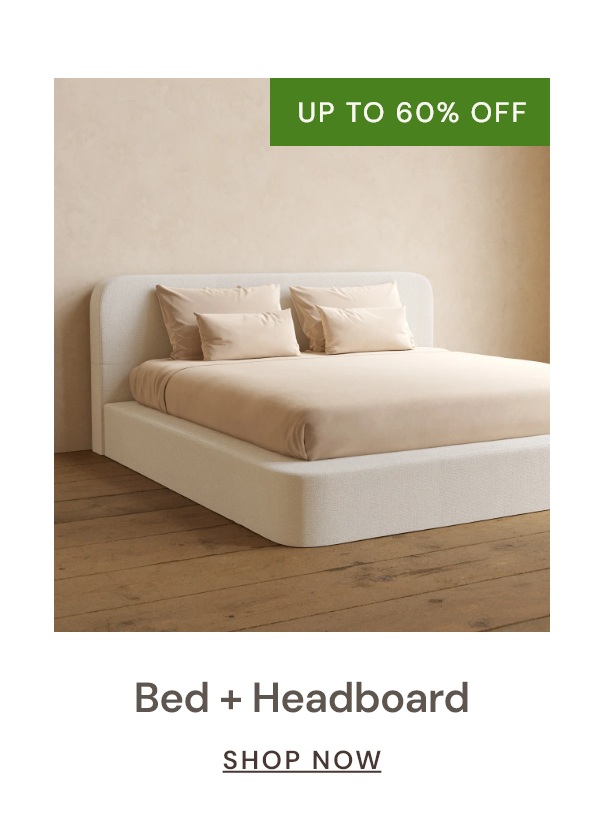 Bed + Headboard: Now up to 60% off.