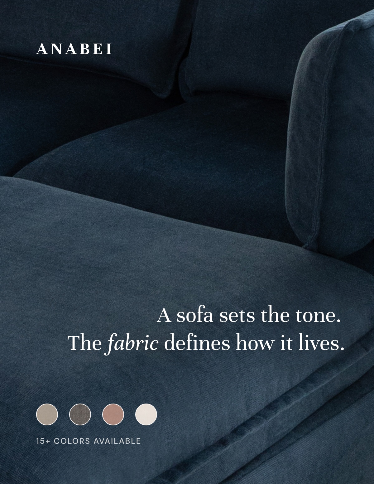 A sofa sets the tone. The fabric defines how it lives.