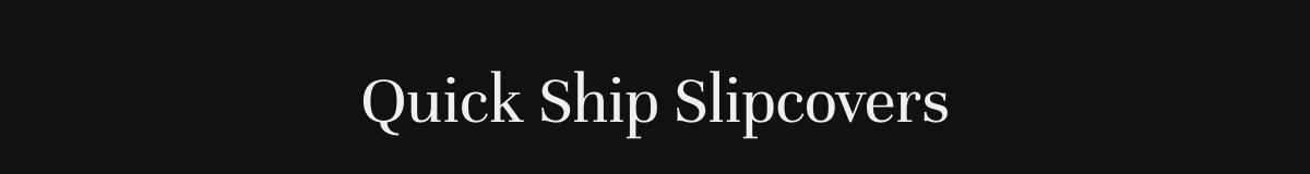 Quick Ship Slipcovers