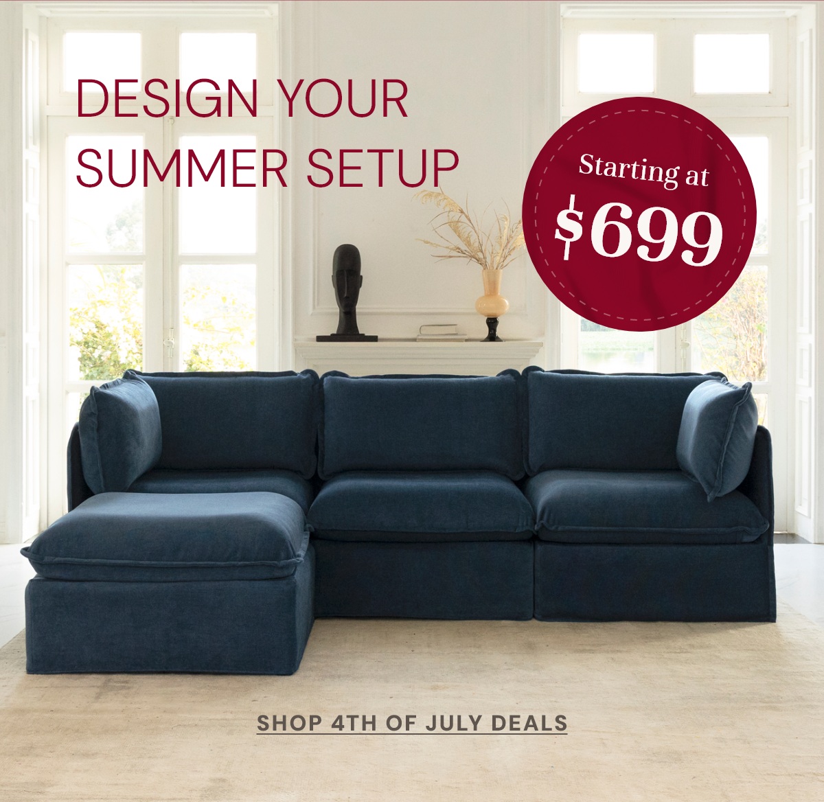 Design your summer setup. Sofas starting at ONLY $699.