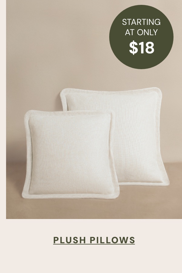 Plush Pillows - starting at only $18