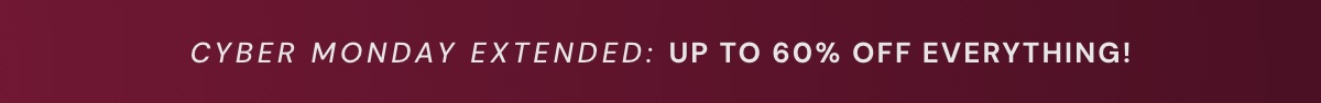 Cyber Monday Extended: up to 60% off everything!
