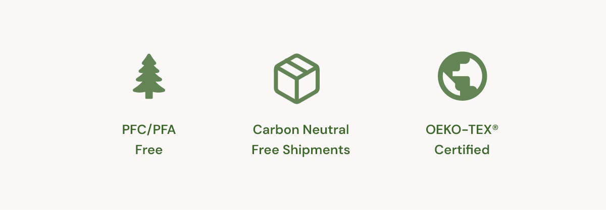 PFC/PFA Free | Carbon Neutral Free Shipments | OEKO-TEX® Certified