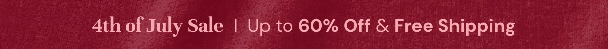 4th of July Sale I Up to 60% Off & Free Shipping