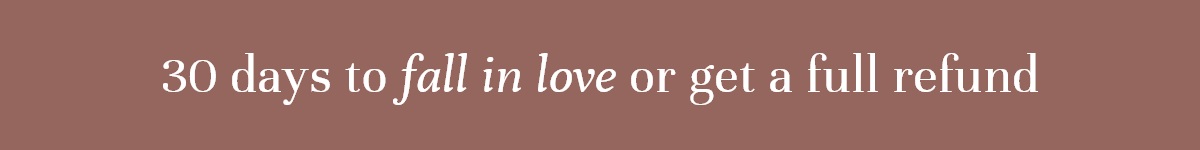 Risk-Free & Worry-Free. 30 days to fall in love or get a full refund.