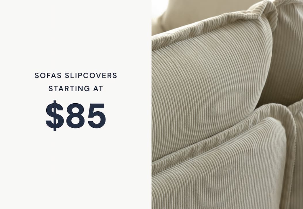Sofa Slipcovers - Starting at only $85