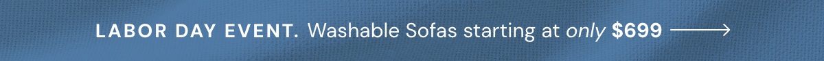 Labor Day Sale! Washable Sofas starting at only $699