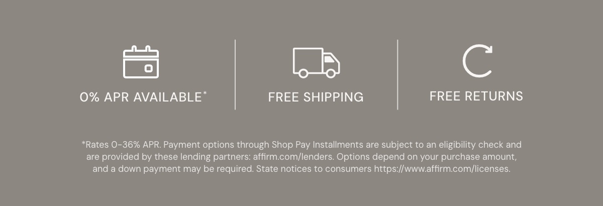 0% APR Available |&nbsp;Free Shipping | Free Returns