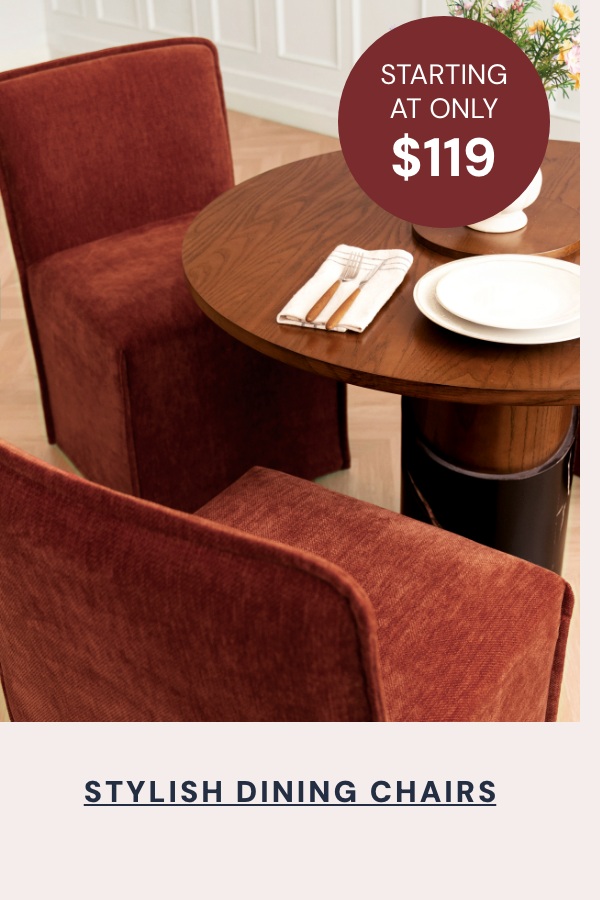 Stylish Dining Chairs starting at only $119
