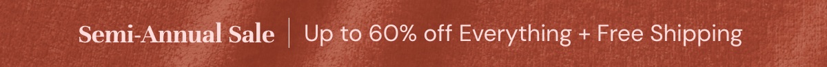 Semi-Annual Sale I Up to 60% off everything + Free Shipping