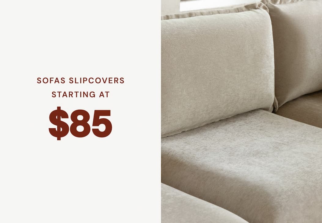 Sofas Slipcovers starting at $85