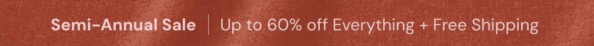 Semi-Annual Sale I Up to 60% off everything + Free Shipping
