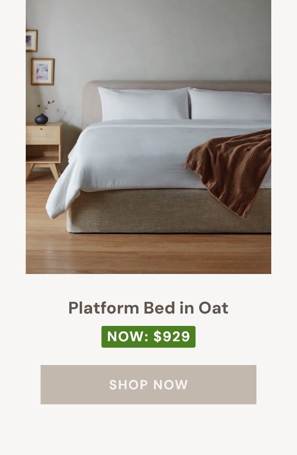 Platform Bed in Oat Now $929