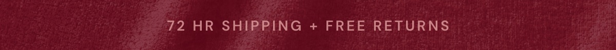 72 HR Shipping + Free Returns