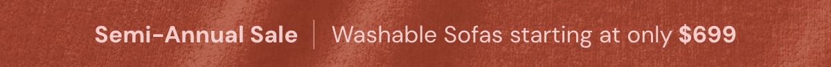 Semi-Annual Sale I Washable Sofas starting at only $699