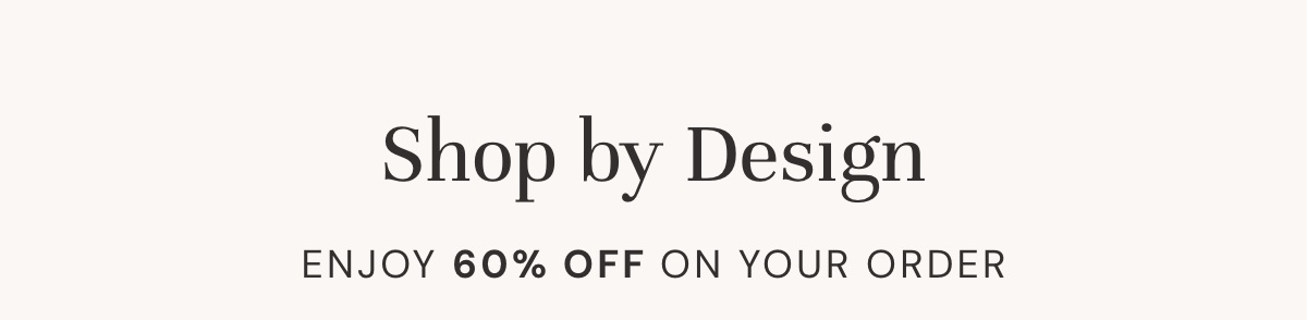Shop by Design: now 60% off!