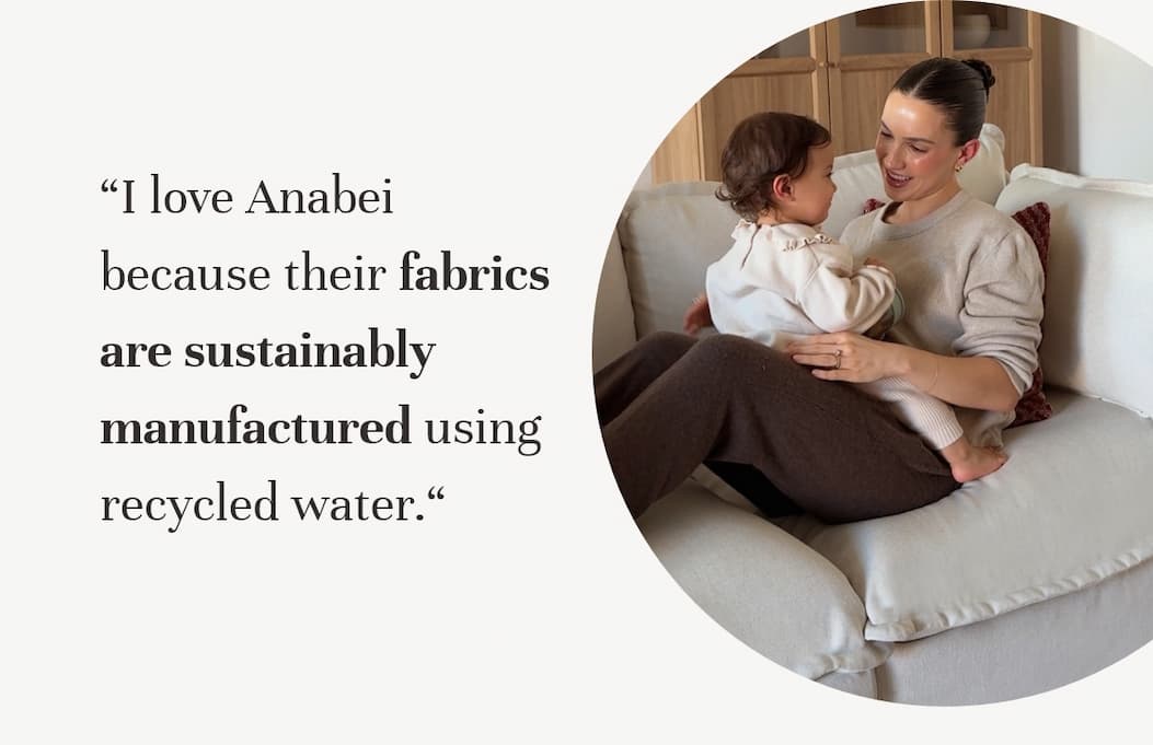 I love Anabei because their fabrics are sustainably manufactured using recycled water.“