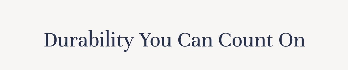 Durability You Can Count On