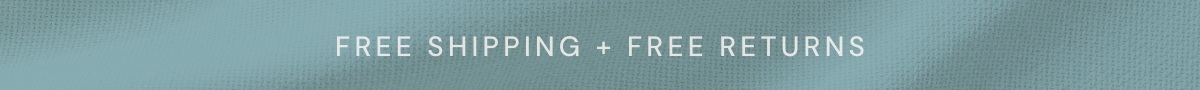 Free Shipping + Free Returns