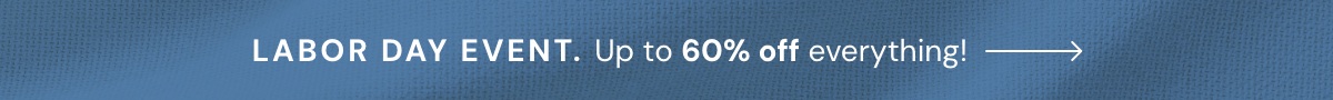 Labor Day Sale. Up to 60% off everything!