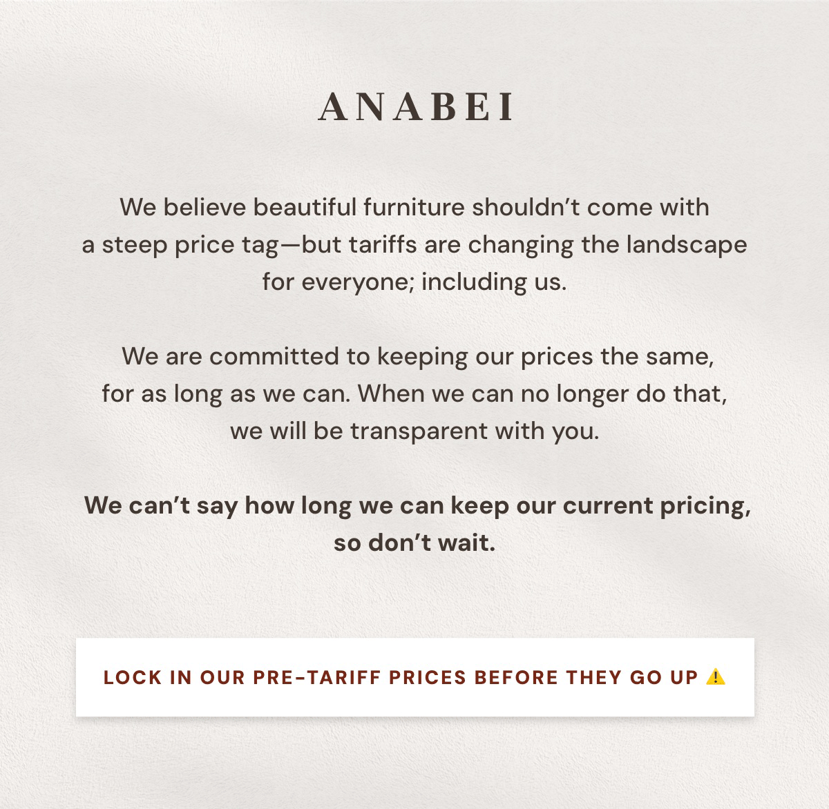 Lock In Our Pre-Tariff Prices Before They Go Up